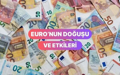Avrupa’nın Para Birimi Euro’nun Ortaya Çıkışı Dünya Ticaretini Nasıl Etkiledi?
