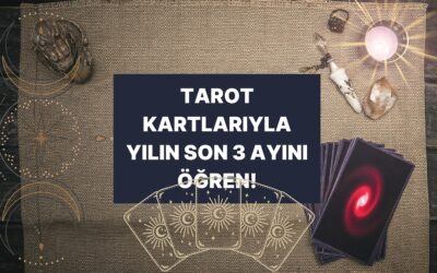 Bir Kart Seç Yılın Son 3 Ayı Senin İçin Nasıl Geçecek Söyleyelim!