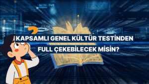 Kapsamlı Genel Kültür Testi: Sen Full Çekebilir misin?