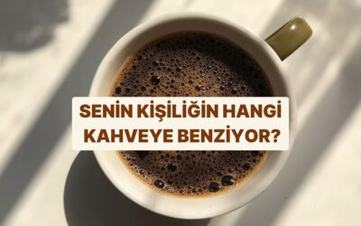 Senin Kişiliğin Hangi Kahveye Benziyor?