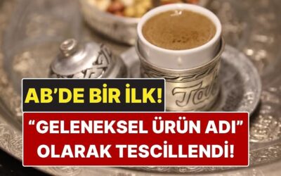 AB’de Bir İlk: Türk Kahvesi Türkiye’nin İlk Tescilli &quot;Geleneksel Ürün Adı&quot; Oldu!