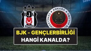 Beşiktaş – Gençlerbirliği Maçı Ne Zaman, Saat Kaçta? Beşiktaş – Gençlerbirliği Hangi Kanalda?