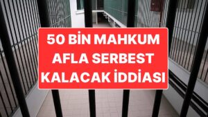 50 Bin Mahkumun Afla Çıkacağı İddia Edilmişti: AKP’den &quot;Genel Af&quot; Açıklaması