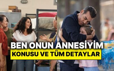 Ben Onun Annesiyim Dizisinin Konusu Nedir? Ben Onun Annesiyim Oyuncuları ve Tüm Detaylar