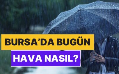 23 Kasım Pazar Bursa Hava Durumu: Bursa&apos;da Bugün Hava Nasıl?