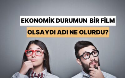 Ekonomik Durumun Bir Film Olsaydı Adı Ne Olurdu?