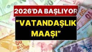 Her Haneye Bir Asgari Ücret! &quot;Vatandaşlık Maaşı&quot; Geliyor: 2026&apos;da Başlayacak