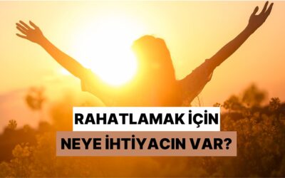Senin Rahatlamak İçin Neye İhtiyacın Var?