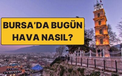 26 Kasım Çarşamba Bursa Hava Durumu: Bursa’da Hava Durumu Bugün Nasıl?