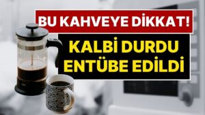 Bu Kahveye Dikkat Edin! Kahve İçine Bir Kişinin Kalbi Durdu, Entübe Edildi: Uzmanlardan Kahve Uyarısı Geldi