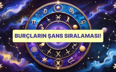 Burçların Şans Sıralaması! Senin Burcun Kaçıncı Sırada?