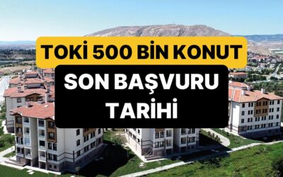 TOKİ 500 Bin Konut Başvurusu Ne Zaman Bitecek? TOKİ Başvuru Son Tarihi