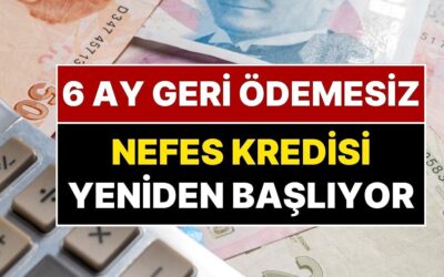 Nefes Kredisi Nedir? 6 Ay Ödemesiz Kredi Nefes Kredisi Yeniden Başlıyor
