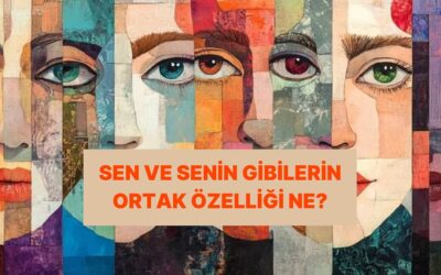 Sen ve Senin Gibi İnsanların 3 Ortak Özelliği!