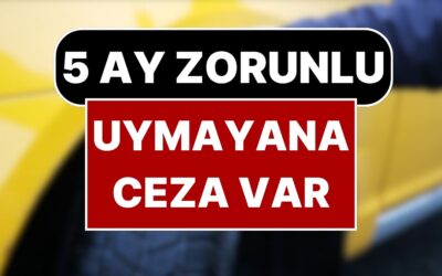 Bugün Başladı 5 Ay Zorunlu Olacak! Kurala Uymayana 6 Bin TL Cezası Var