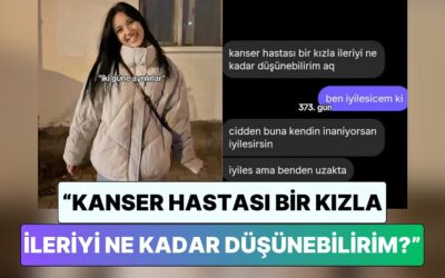 Kanser Hastası Bir Kız Sevgilisinden Gelen Ayrılık Mesajını Paylaştı: &quot;İleriyi Ne Kadar Düşünebilirim?”