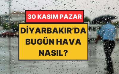 Şemsiyeleri Hazırlayın, Yağmur Geliyor: 30 Kasım Pazar Diyarbakır Hava Durumu