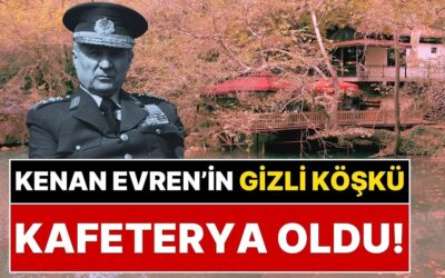 Kenan Evren’in Sadece Bir Kere Ünlü Bir Sanatçıyla Gittiği Gizli Köşkü Kafeterya Olarak İşletiliyor!