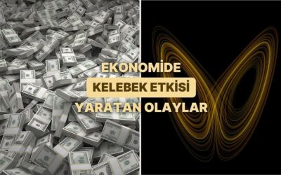 Ekonomide ‘Kelebek Etkisi’ Nedir? Kelebek Etkisi Yaratan 12 Olay