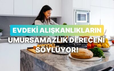 Evdeki Alışkanlıklarına Göre Sen Ne Kadar Umursamazsın?