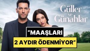 Oyuncular Sendikası, Güller ve Günahlar’daki Çalışan Ekibinin Ücretinin 2 Aydır Ödenmediğini Açıkladı
