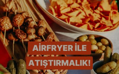 Airfryer’la Kısa Sürede Hazırlayabileceğiniz 10 Lezzetli Atıştırmalık