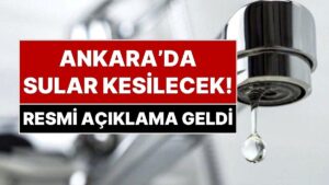 Kuraklık Ankara’yı da Vurdu: Ankara&apos;da 6 Ekim&apos;e Kadar Dönüşümlü Su Kesintileri Yapılacak