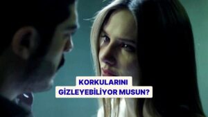 Korkularını Ne Kadar İyi Gizliyorsun?