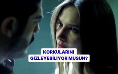 Korkularını Ne Kadar İyi Gizliyorsun?